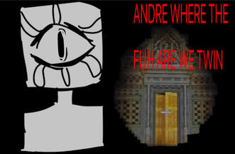 ANDRE WHERE THE FUH ARE WE TWIN